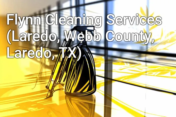 Flynn Cleaning Services (Laredo, Webb County, Laredo, TX)