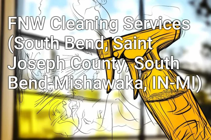 FNW Cleaning Services (South Bend, Saint Joseph County, South Bend-Mishawaka, IN-MI)
