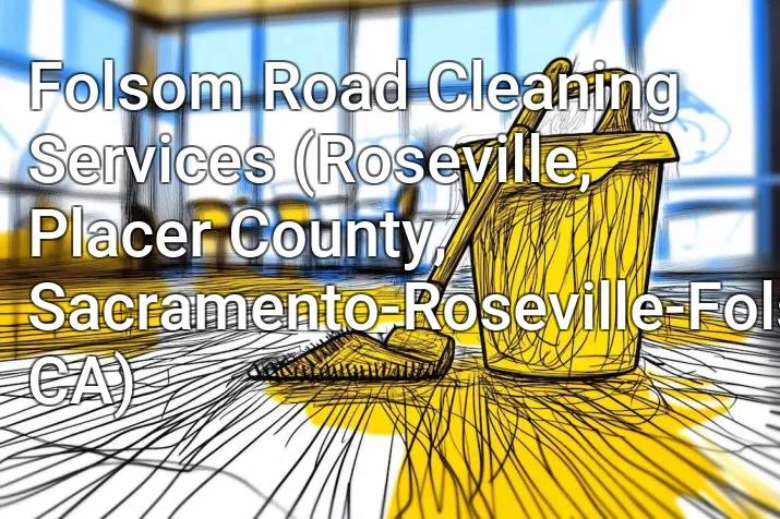 Folsom Road Cleaning Services (Roseville, Placer County, Sacramento-Roseville-Folsom, CA)