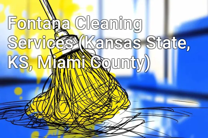 Fontana Cleaning Services (Kansas State, KS, Miami County)