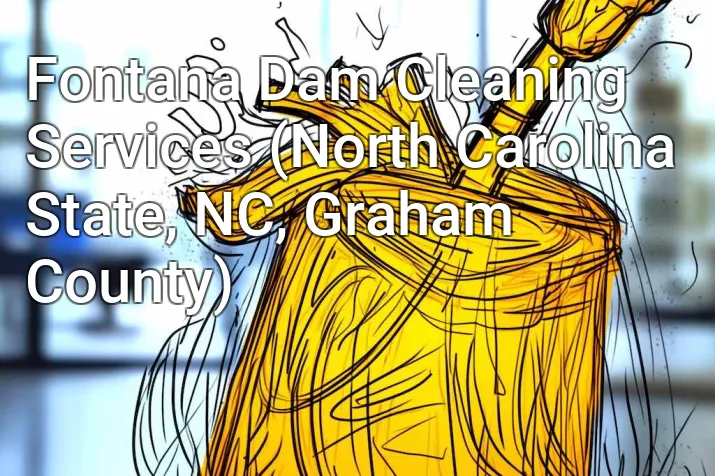 Fontana Dam Cleaning Services (North Carolina State, NC, Graham County)