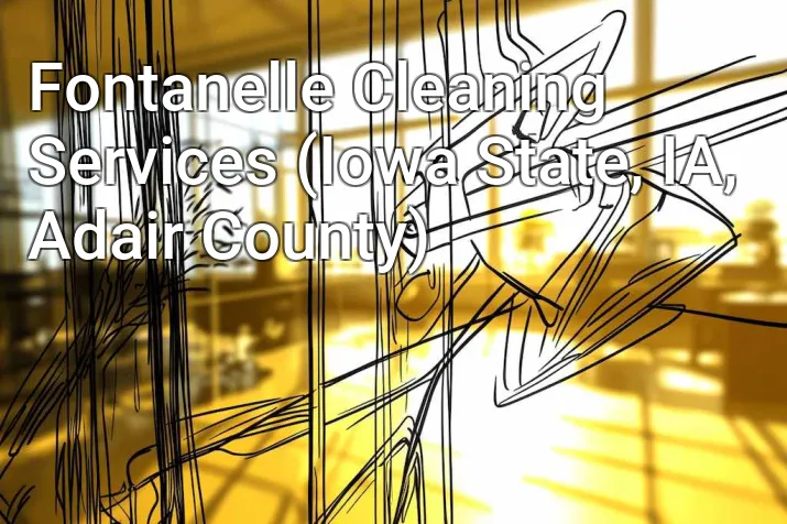 Fontanelle Cleaning Services (Iowa State, IA, Adair County)