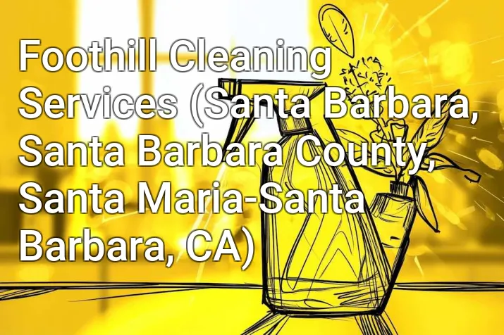 Foothill Cleaning Services (Santa Barbara, Santa Barbara County, Santa Maria-Santa Barbara, CA)