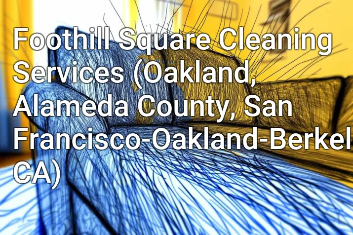 Foothill Square Cleaning Services (Oakland, Alameda County, San Francisco-Oakland-Berkeley, CA)
