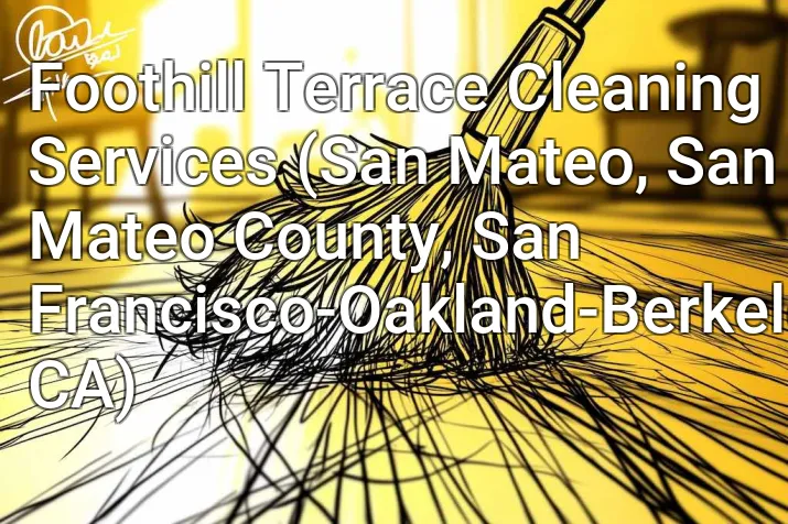 Foothill Terrace Cleaning Services (San Mateo, San Mateo County, San Francisco-Oakland-Berkeley, CA)