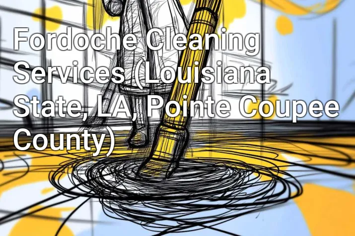 Fordoche Cleaning Services (Louisiana State, LA, Pointe Coupee County)