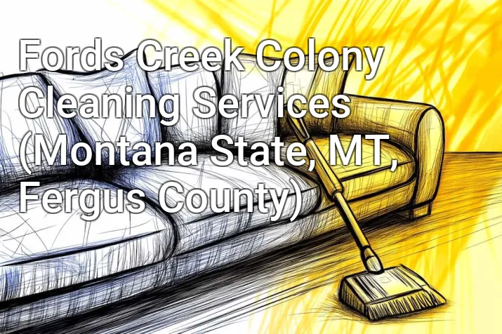 Fords Creek Colony Cleaning Services (Montana State, MT, Fergus County)