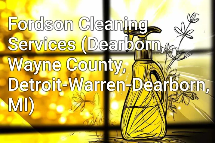 Fordson Cleaning Services (Dearborn, Wayne County, Detroit-Warren-Dearborn, MI)