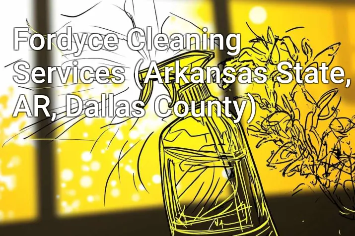 Fordyce Cleaning Services (Arkansas State, AR, Dallas County)
