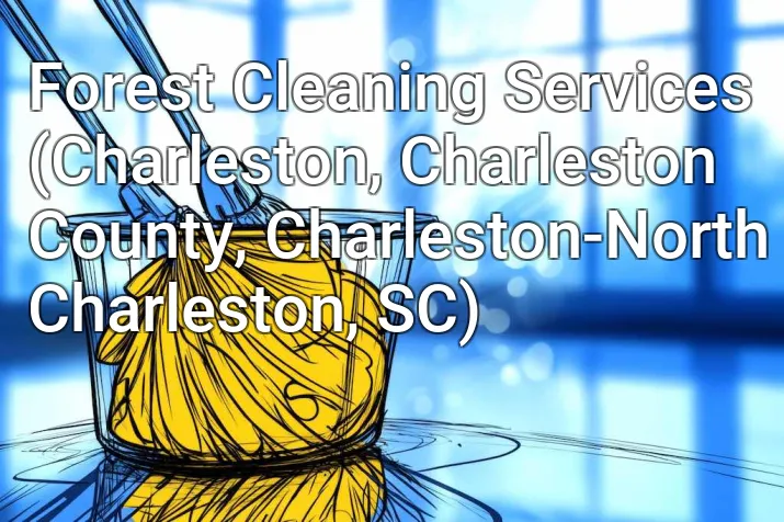 Forest Cleaning Services (Charleston, Charleston County, Charleston-North Charleston, SC)