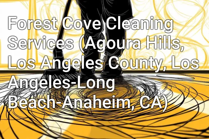 Forest Cove Cleaning Services (Agoura Hills, Los Angeles County, Los Angeles-Long Beach-Anaheim, CA)