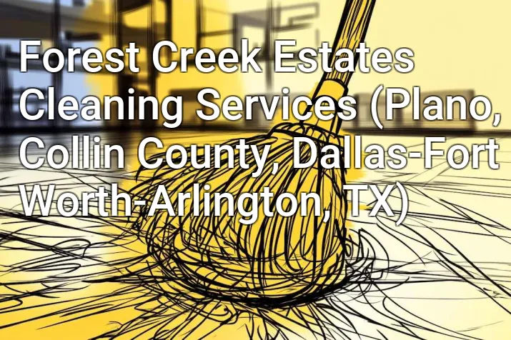 Forest Creek Estates Cleaning Services (Plano, Collin County, Dallas-Fort Worth-Arlington, TX)