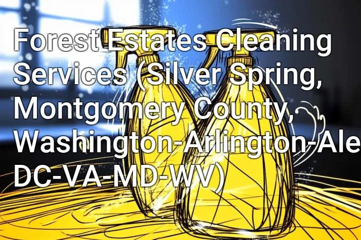 Forest Estates Cleaning Services (Silver Spring, Montgomery County, Washington-Arlington-Alexandria, DC-VA-MD-WV)