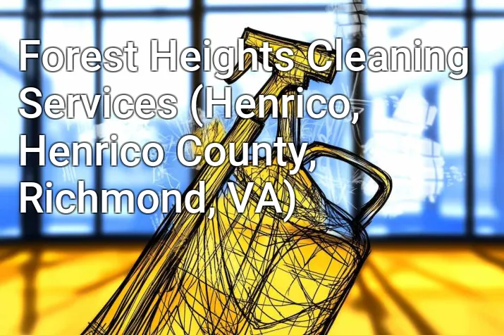 Forest Heights Cleaning Services (Henrico, Henrico County, Richmond, VA)