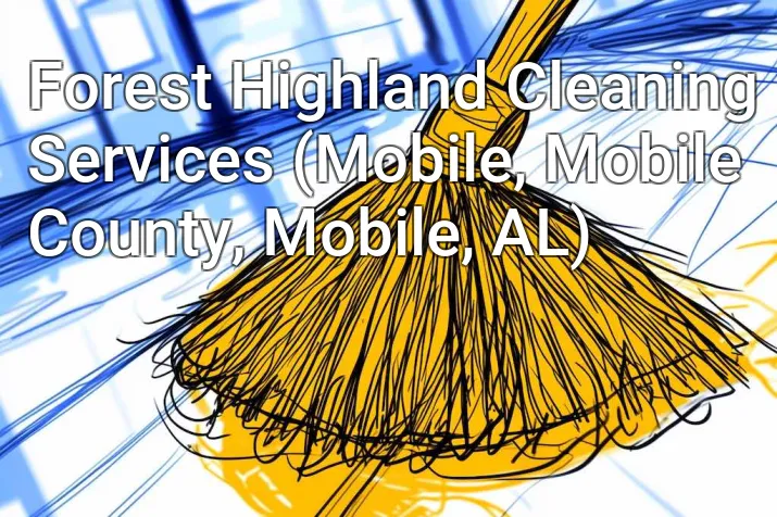 Forest Highland Cleaning Services (Mobile, Mobile County, Mobile, AL)