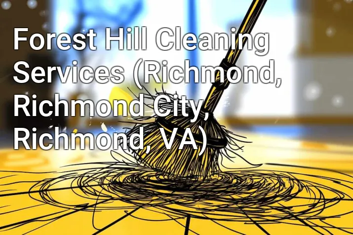 Forest Hill Cleaning Services (Richmond, Richmond City, Richmond, VA)