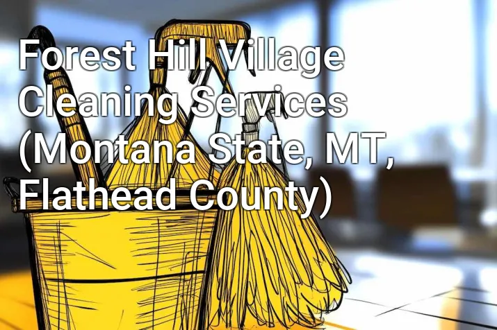 Forest Hill Village Cleaning Services (Montana State, MT, Flathead County)