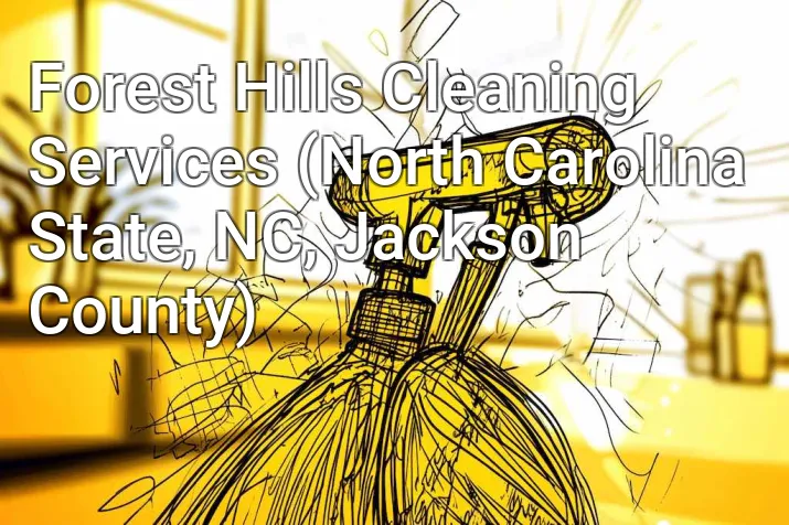 Forest Hills Cleaning Services (North Carolina State, NC, Jackson County)