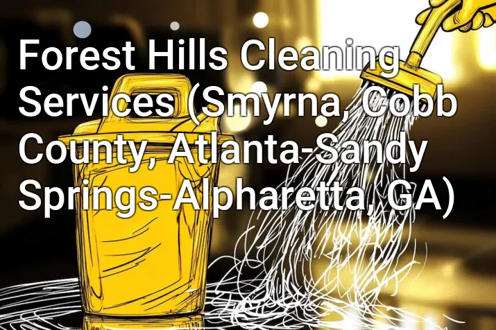 Forest Hills Cleaning Services (Smyrna, Cobb County, Atlanta-Sandy Springs-Alpharetta, GA)