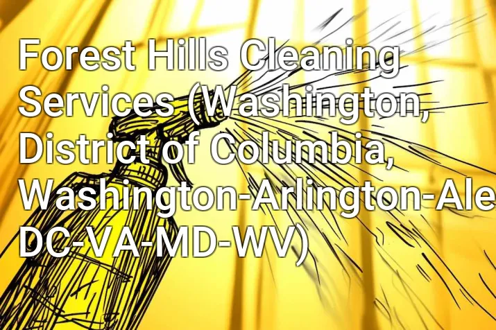 Forest Hills Cleaning Services (Washington, District of Columbia, Washington-Arlington-Alexandria, DC-VA-MD-WV)