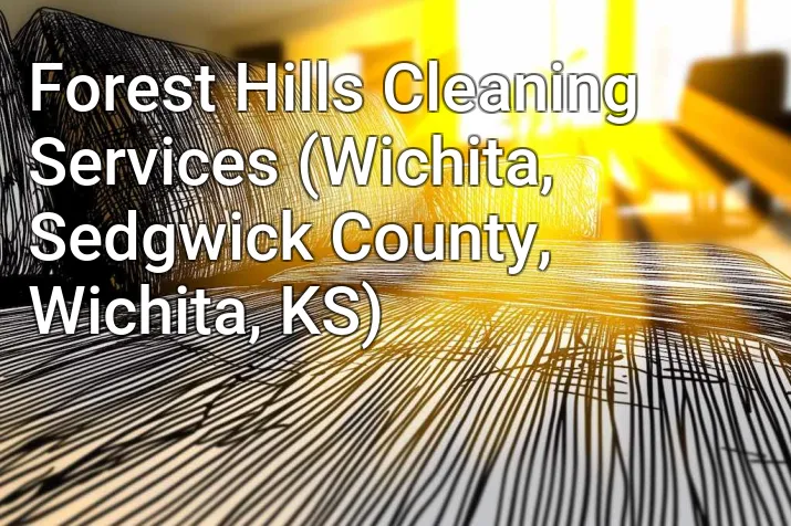 Forest Hills Cleaning Services (Wichita, Sedgwick County, Wichita, KS)