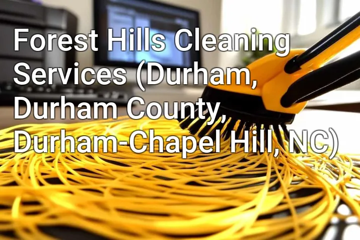 Forest Hills Cleaning Services (Durham, Durham County, Durham-Chapel Hill, NC)