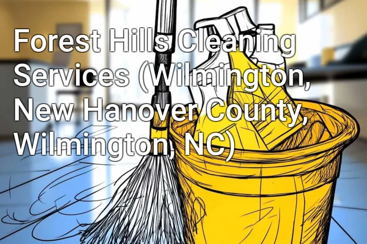 Forest Hills Cleaning Services (Wilmington, New Hanover County, Wilmington, NC)