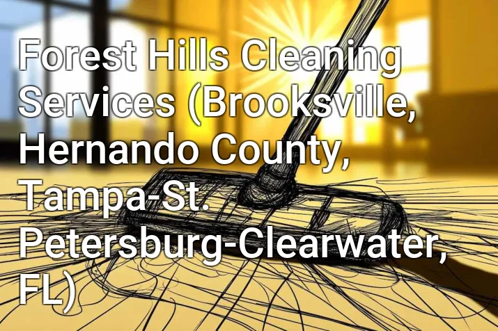 Forest Hills Cleaning Services (Brooksville, Hernando County, Tampa-St. Petersburg-Clearwater, FL)