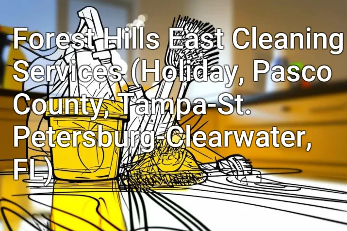 Forest Hills East Cleaning Services (Holiday, Pasco County, Tampa-St. Petersburg-Clearwater, FL)