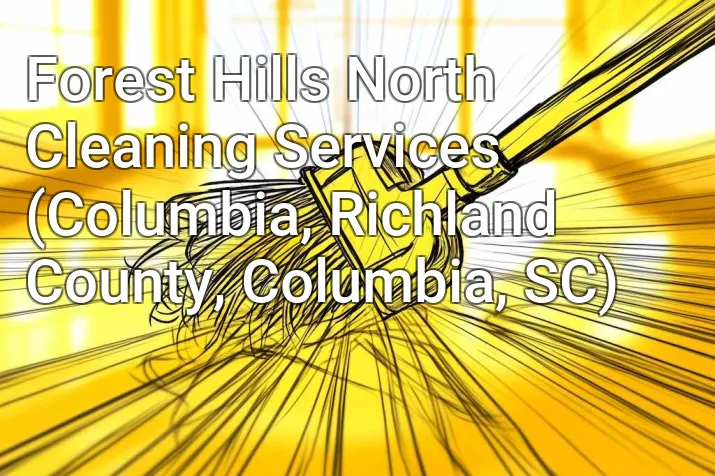 Forest Hills North Cleaning Services (Columbia, Richland County, Columbia, SC)