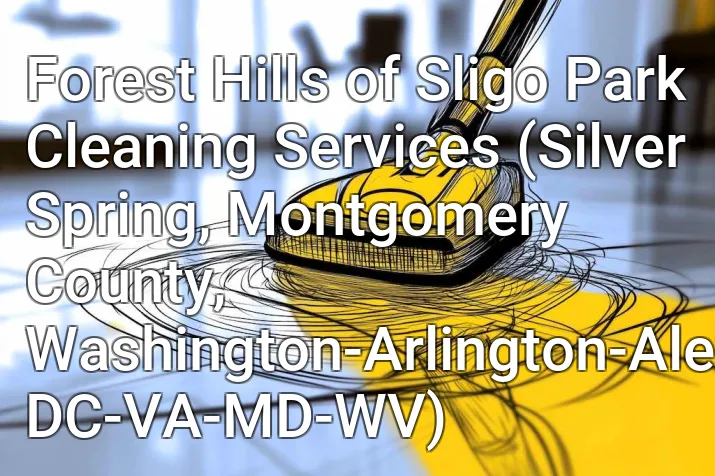 Forest Hills of Sligo Park Cleaning Services (Silver Spring, Montgomery County, Washington-Arlington-Alexandria, DC-VA-MD-WV)