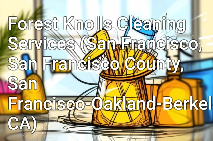 Forest Knolls Cleaning Services (San Francisco, San Francisco County, San Francisco-Oakland-Berkeley, CA)