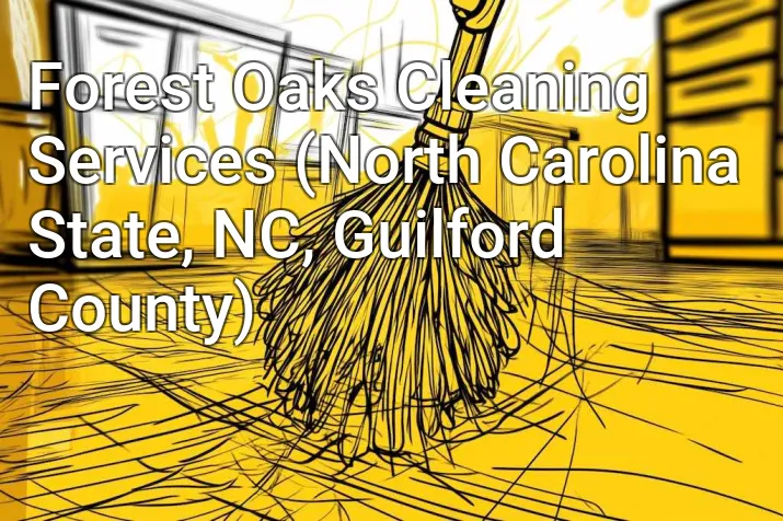 Forest Oaks Cleaning Services (North Carolina State, NC, Guilford County)