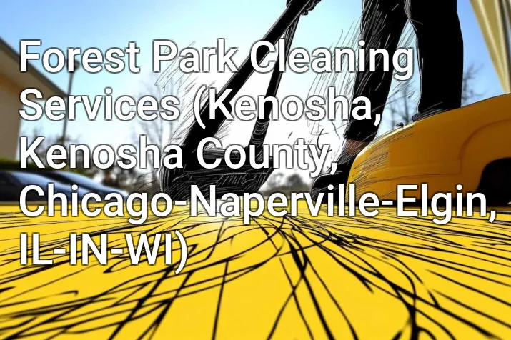 Forest Park Cleaning Services (Kenosha, Kenosha County, Chicago-Naperville-Elgin, IL-IN-WI)