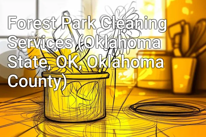 Forest Park Cleaning Services (Oklahoma State, OK, Oklahoma County)