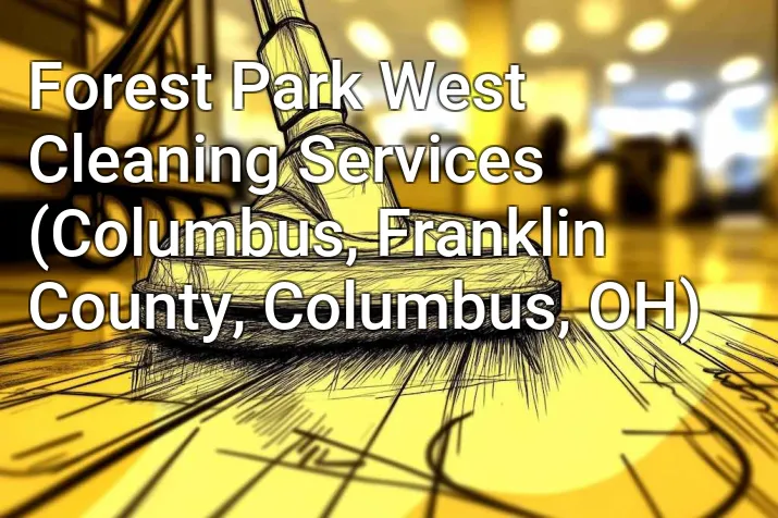 Forest Park West Cleaning Services (Columbus, Franklin County, Columbus, OH)