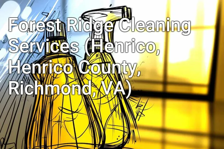Forest Ridge Cleaning Services (Henrico, Henrico County, Richmond, VA)