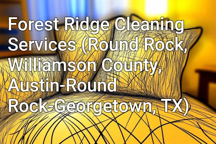 Forest Ridge Cleaning Services (Round Rock, Williamson County, Austin-Round Rock-Georgetown, TX)