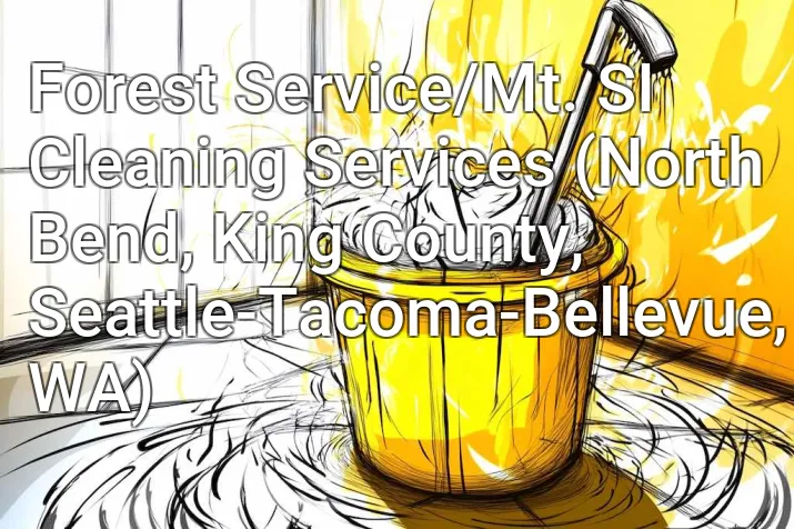 Forest Service/Mt. SI Cleaning Services (North Bend, King County, Seattle-Tacoma-Bellevue, WA)