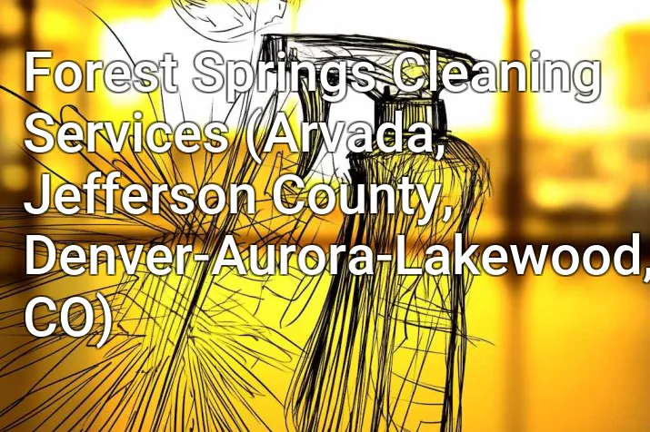 Forest Springs Cleaning Services (Arvada, Jefferson County, Denver-Aurora-Lakewood, CO)