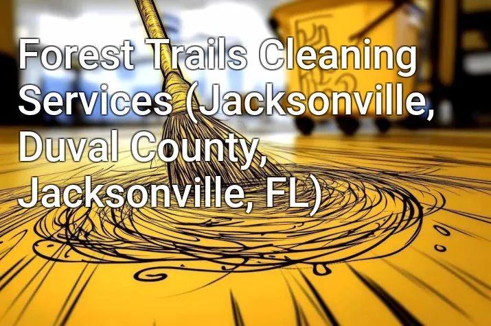 Forest Trails Cleaning Services (Jacksonville, Duval County, Jacksonville, FL)