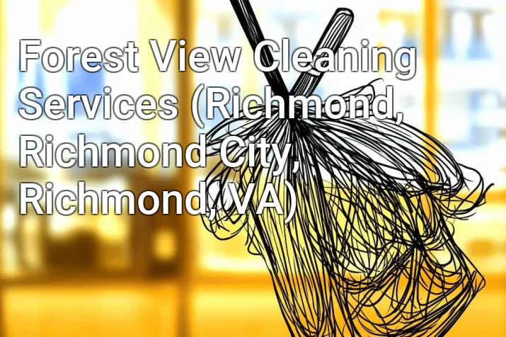 Forest View Cleaning Services (Richmond, Richmond City, Richmond, VA)