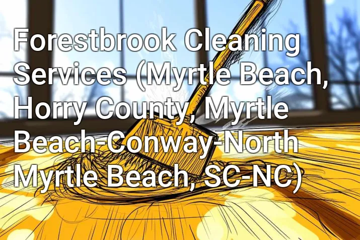 Forestbrook Cleaning Services (Myrtle Beach, Horry County, Myrtle Beach-Conway-North Myrtle Beach, SC-NC)