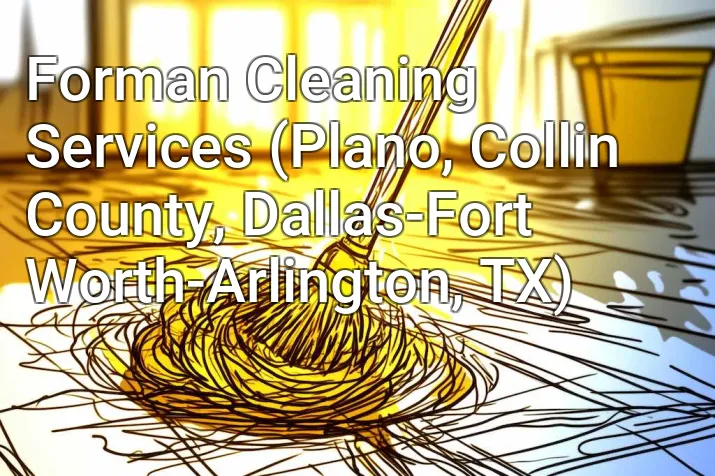 Forman Cleaning Services (Plano, Collin County, Dallas-Fort Worth-Arlington, TX)