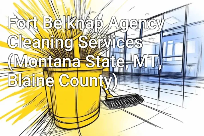 Fort Belknap Agency Cleaning Services (Montana State, MT, Blaine County)