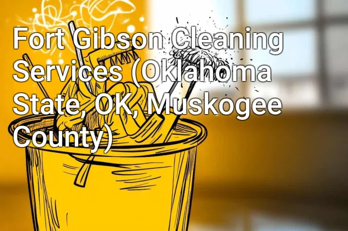 Fort Gibson Cleaning Services (Oklahoma State, OK, Muskogee County)