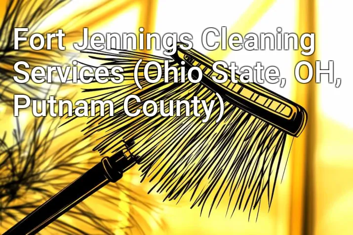 Fort Jennings Cleaning Services (Ohio State, OH, Putnam County)