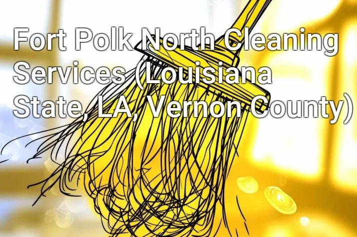 Fort Polk North Cleaning Services (Louisiana State, LA, Vernon County)