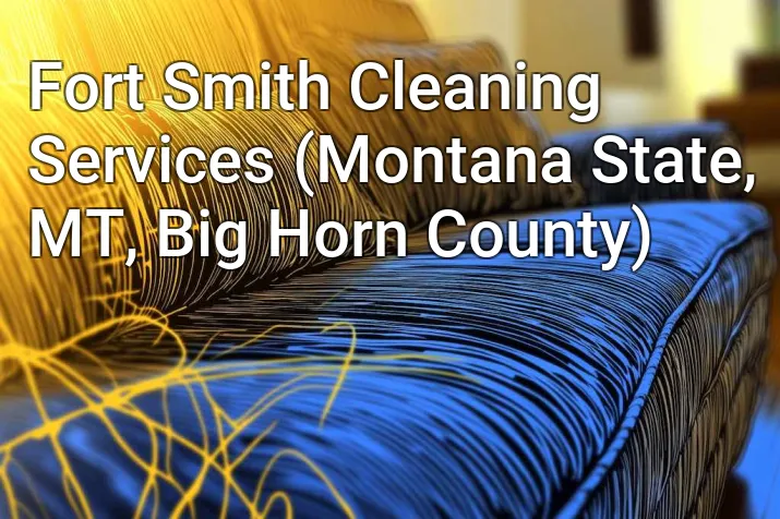 Fort Smith Cleaning Services (Montana State, MT, Big Horn County)