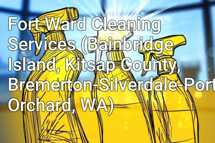Fort Ward Cleaning Services (Bainbridge Island, Kitsap County, Bremerton-Silverdale-Port Orchard, WA)